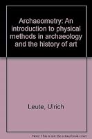 Archaeometry: An Introduction To Physical Methods In Archaeology And The History Of Art 0895736128 Book Cover