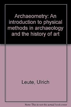 Hardcover Archaeometry: An introduction to physical methods in archaeology and the history of art Book