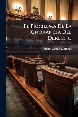 El Problema De La Ignorancia Del Derecho: Y Sus Relaciones Con El Status Individual, El Referendum Y La Costumbre... (Spanish Edition)