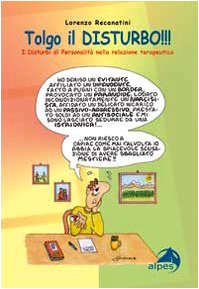 Tolgo Il Disturbo. I Disturbi Di Personalità Nelle Relazioni Terapeutiche