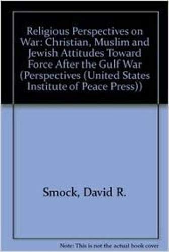 Religious Perspectives on War: Christian, Muslim, and Jewish Attitudes Toward