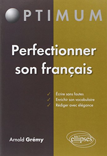 Télécharger Perfectionner Son Français : Écrire Sans Fautes Enrichir Son Vocabulaire Rédiger avec Élegance Livre PDF Gratuit