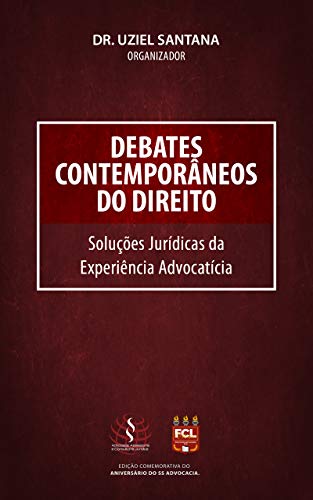 Debates Contemporâneos do Direito : Soluções Jurídicas da Experiência Advocatícia (Portuguese Edition)