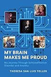 My Brain Makes Me Proud: My Journey Through Schizoaffective Disorder and Anxiety