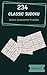 Wow! 234 Awesome Classic Sudoku Puzzles Volume 5: An Essential Collection of Strategy Games, with Guide and Solutions, from Simple to Hard, to Boost your Mind, to Challenge your Brain