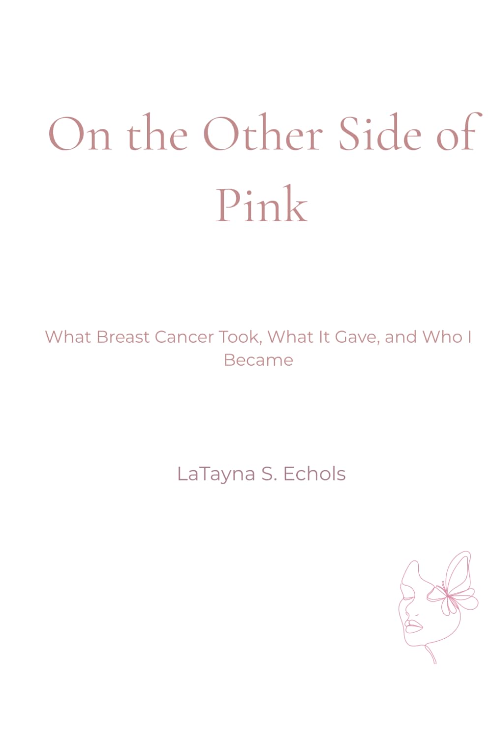 On The Other Side Of Pink: What Breast Cancer Took, What It Gave, and Who I Became (The Other Side Series)