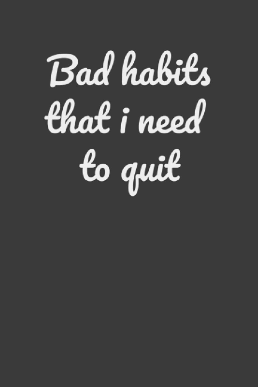 Bad Habits I need to quit White Version: College Ruled 6x9 100 Pages Notebook