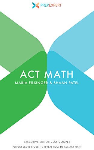 Prep Expert ACT Math: Perfect-Score Students Reveal How to Ace ACT Math