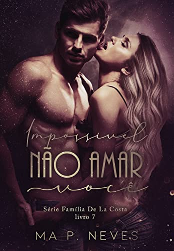 Impossível Não Amar Você: Família De La Costa - Livro 07