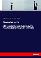 Harvard vespers:: Addresses to Harvard students by the Preachers to the University, 1886-1888 3337944019 Book Cover