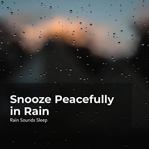 Play Snooze Peacefully in Rain by Rain Spa, Rain Sounds for Relaxation