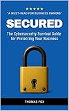 SECURED: The Cybersecurity Survival Guide for Protecting Your Business (English Edition)