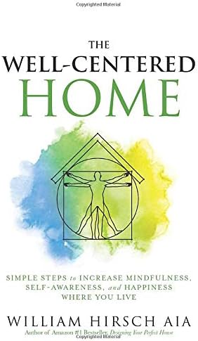 The Well-Centered Home: Simple Steps to Increase Mindfulness, Self-Awareness, and Happiness Where You Live