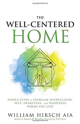 The Well-Centered Home: Simple Steps to Increase Mindfulness, Self-Awareness, and Happiness Where You Live
