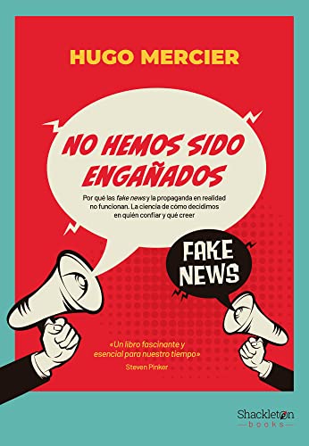 No hemos sido engañados: Por qué las fake news y la propaganda en realidad no funcionan (Shackleton Books)