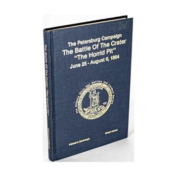 The Petersburg Campaign: The Battle of the Crater, "The Horrid Pit," June 25-August 6, 1864 (The Virginia Civil War Battles and Leaders Series) - Book  of the Virginia Civil War Battles and Leaders