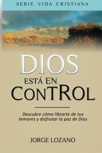 Dios está en Control: Descubre cómo librarte de tus temores y disfrutar la paz de Dios (Vida Crist Dios está en Control: Descubre cómo librarte de tus temores y disfrutar la paz de Dios (Vida Crist