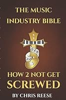 THE MUSIC INDUSTRY BIBLE: How 2 Not Get Screwed B0BL9V39GF Book Cover