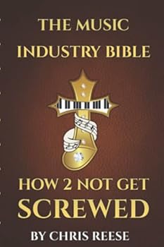 Paperback THE MUSIC INDUSTRY BIBLE: How 2 Not Get Screwed Book