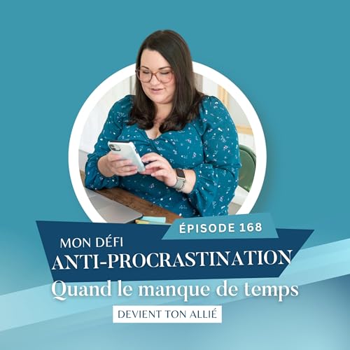 Mon défi anti-procrastination : Quand le manque de temps devient ton meilleur allié // EP168