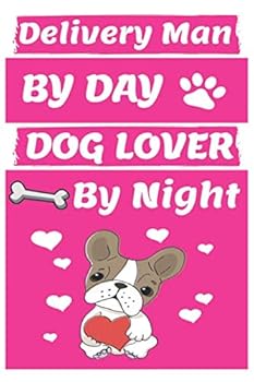 Delivery Man by Day Dog Lover by Night: Funny Delivery Man Journal /Notebook 6x9 Inch 110 Pages Model 9, Great Thank You Gift Idea for Delivery Man : Lined Notebook / Journal Gift , 110 Pages , 6x9 So