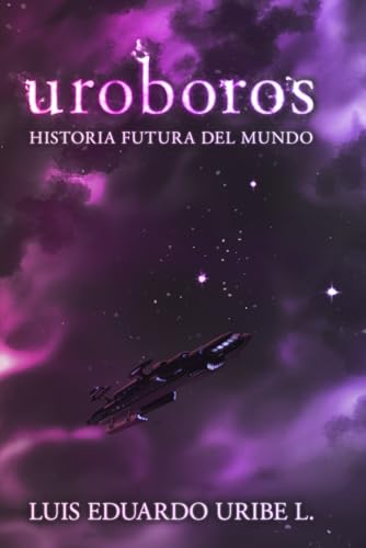 Uróboros: Historia Futura del mundo (Spanish Edition)