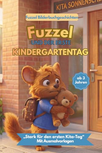 FUZZEL UND DER ERSTE KINDERGARTENTAG: „Stark für den ersten Kita-Tag“ (Fuzzel Bilderbuchgeschichten)