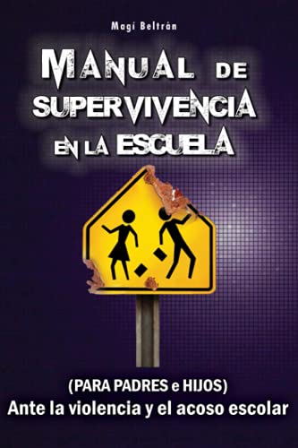 Manual de Supervivencia en la Escuela: (Para Padres e Hijos) Ante la violencia y el acoso escolar. (Spanish Edition)
