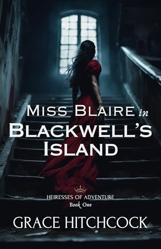Miss Blaire in Blackwell's Island: a Friends to Lovers Historical True Crime Novel (Heiresses of Adventure Book 1)