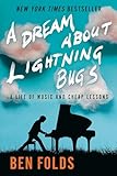 A Dream About Lightning Bugs: A Life of Music and Cheap Lessons