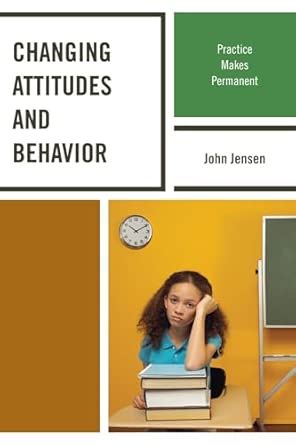 Changing Attitudes and Behavior: Practice Makes Permanent book cover