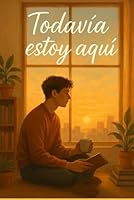 Todavía estoy aquí: Una novela sobre la depresión, la compañía y el valor de seguir (Spanish Edition) B0F5NWPY5F Book Cover