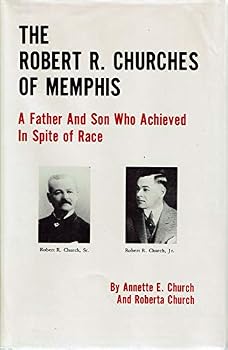 The Robert R. Churches of Memphis: A Father and Son Who Achieved in Spite of Race