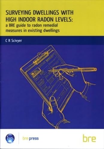 Surveying Dwellings with High Indoor Radon Levels: A BRE Guide to Radon Remedial Measures in Existing Dwellings (BR 250) (Bre Report)