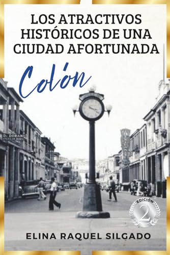 LOS ATRACTIVOS HISTÓRICOS DE UNA CIUDAD AFORTUNADA: Colón (Spanish Edition)