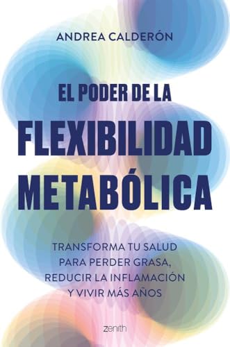 El poder de la flexibilidad metabólica: Transforma tu salud para perder peso, reducir la inflama...