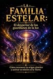 LA FAMILIA ESTELAR/ El despertar de los guardianes de la luz