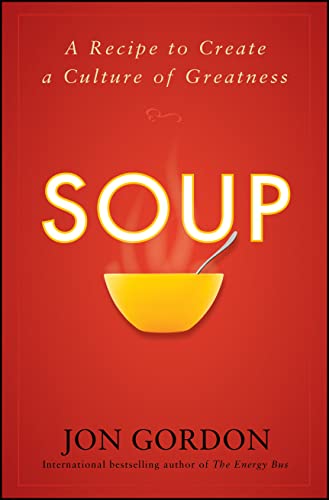 Image of Soup: A Recipe to Create a Culture of Greatness (Jon Gordon)