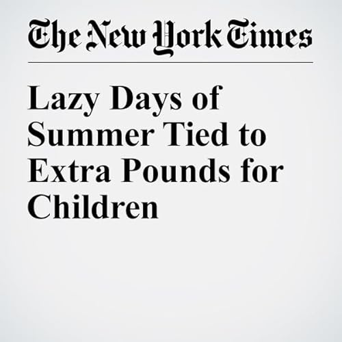 Lazy Days of Summer Tied to Extra Pounds for Children cover art
