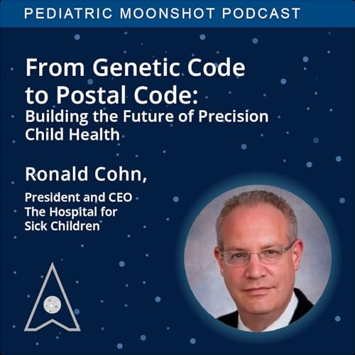 E38: From Genetic Code to Postal Code: Building the Future of Precision Child Health with Dr. Ronald Cohn
