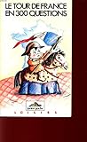  Le Tour de France en 300 questions