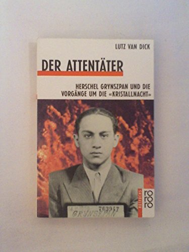 Der Attentäter. Herschel Grynszpan und die Vorgänge um die Kristallnacht Der Attentäter. Herschel Grynszpan und die Vorgänge um die Kristallnacht