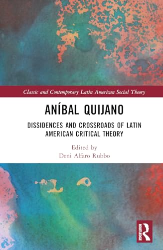 Aníbal Quijano (Classic and Contemporary Latin American Social Theory)