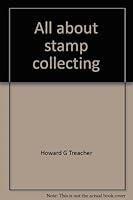 All about stamp collecting: A complete guide to philately; an easy to read, graphically illustrated guidebook, designed especially for the beginning stamp collector 0930312015 Book Cover