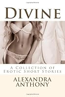 Divine: A Collection Of Erotic Short Stories 1497368529 Book Cover