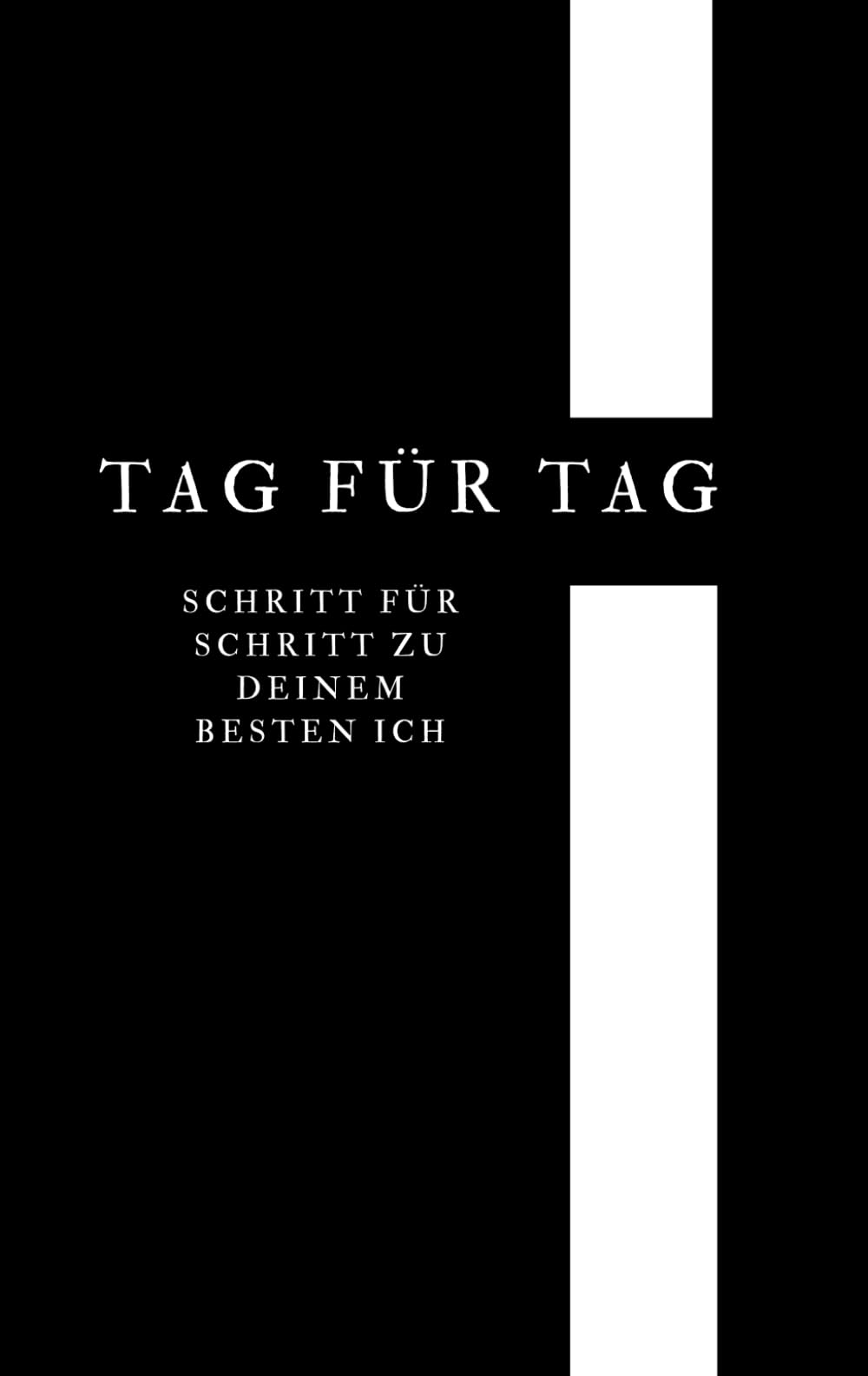 TAG FÜR TAG: Schritt für Schritt zu deinem besten Ich