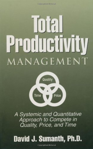 Total Productivity Management (TPmgt): A Systemic and Quantitative Approach to Compete in Quality, Price and Time by David J. Sumanth (1997-10-27)