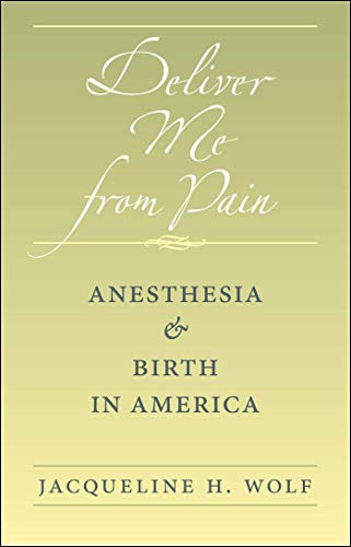 Deliver Me from Pain: Anesthesia and Birth in America