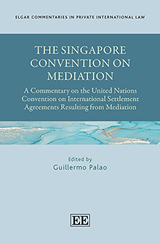 The Singapore Convention on Mediation: A Commentary on the United Nations Convention on International Settlement Agreements Resulting from Mediation ... in Private International Law series)
