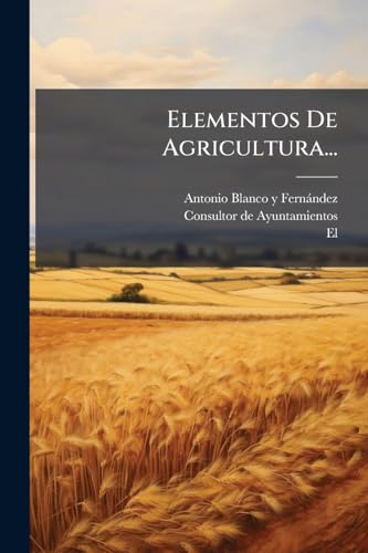 Elementos De Agricultura... (Spanish Edition)